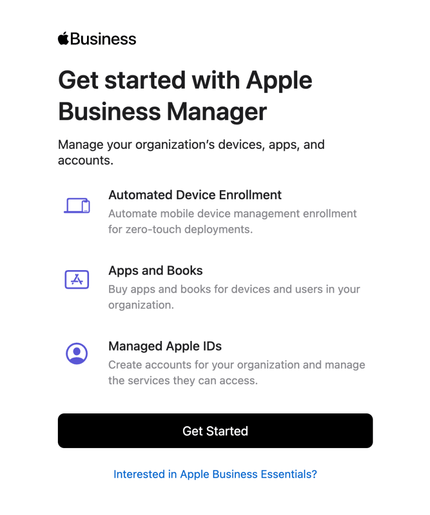 A Screenshot from Apple Business Manager featuring a new workflow for Get Started with Apple Business Manager, with subheads for Automated Device Enrollment, Apps and Books, and Managed Apple IDs, with a button marked Get Started